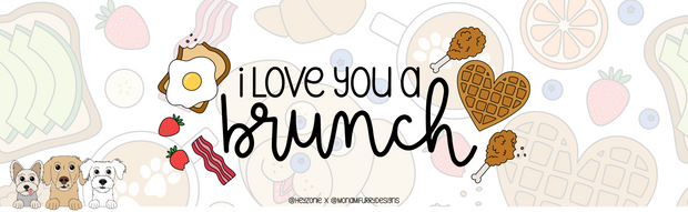 I Love You A Brunch