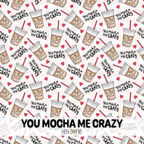 You Mocha Me Crazy